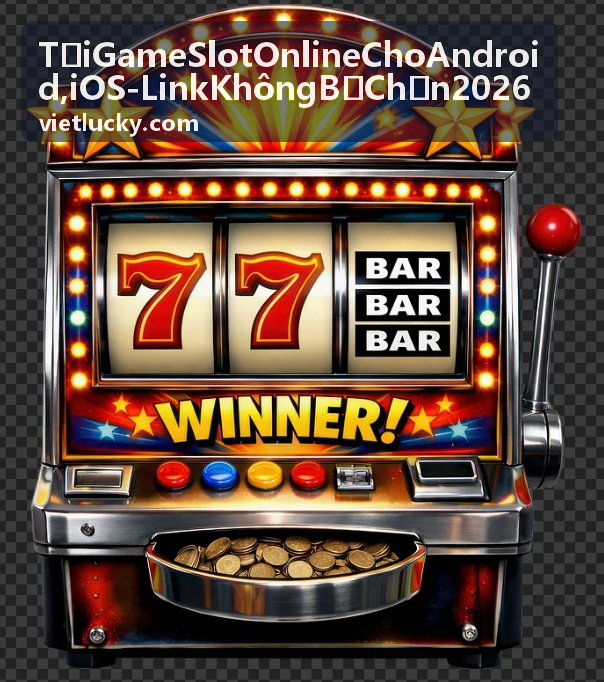 Mẹo săn jackpot game slot online cho Android, iOS - link không bị chặn 2026